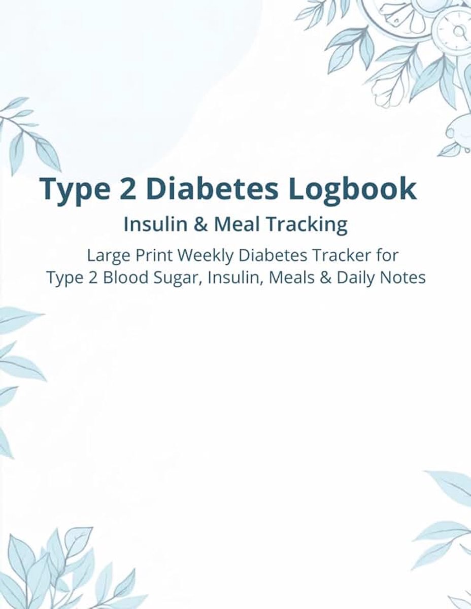 Type 2 Diabetes Logbook: Insulin & Meal Tracking: Large Print Weekly Diabetes Tracker for Type 2 Blood Sugar, Insulin, Meals & Daily Notes