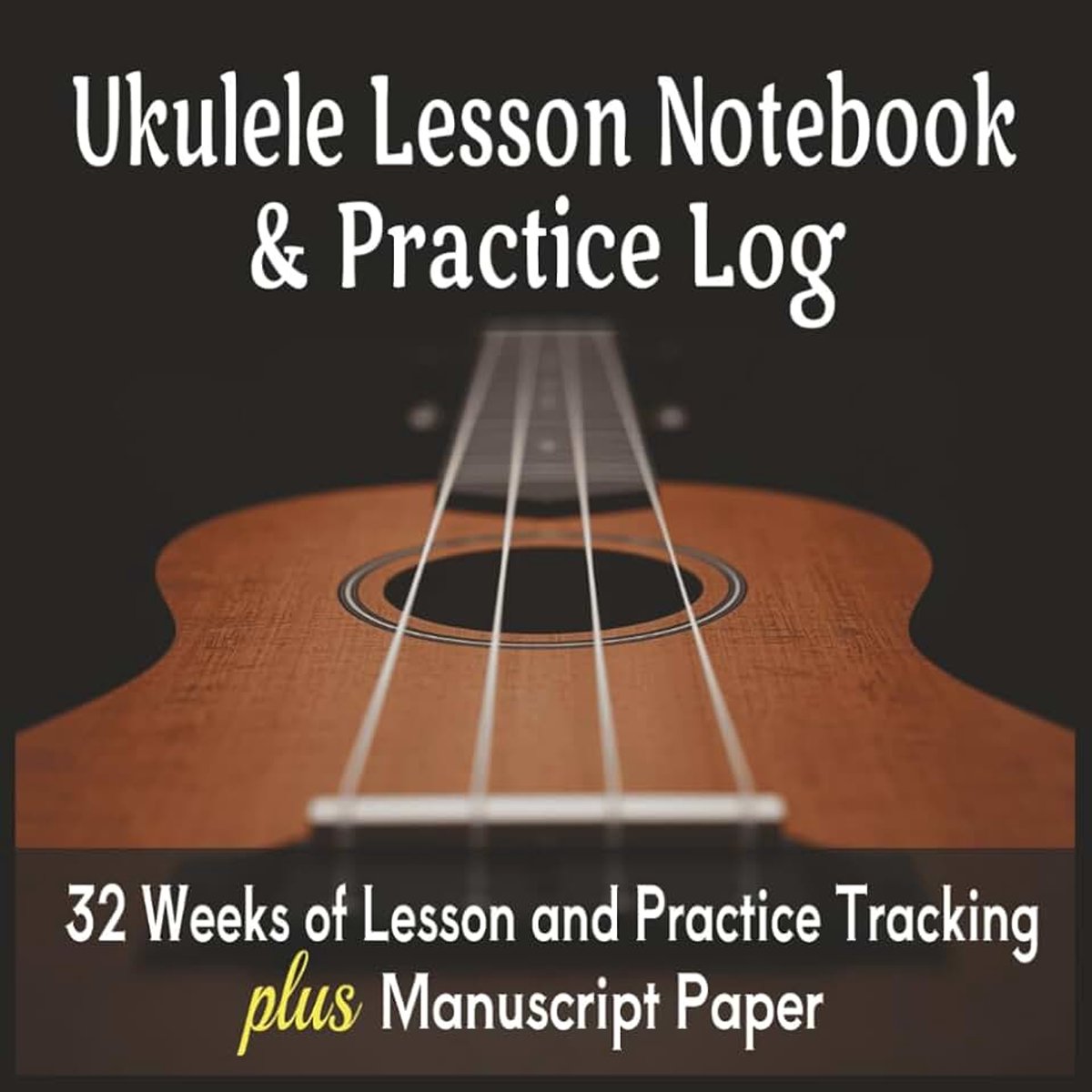 Practice Log: 32 Weeks of Lesson and Practice Tracking plus Manuscript Paper
