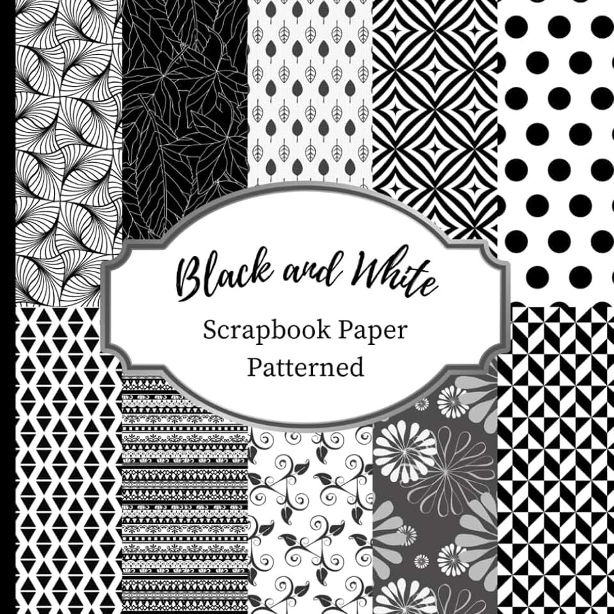 And White Patterned Scrapbook Paper: Single Sided Paper for Scrapbooking Crafting, Card Making, Origami, Cutouts, Arts and Crafts, DIY (Striped, Geometric, Hand-drawn) (15 Designs, 30 Pages)