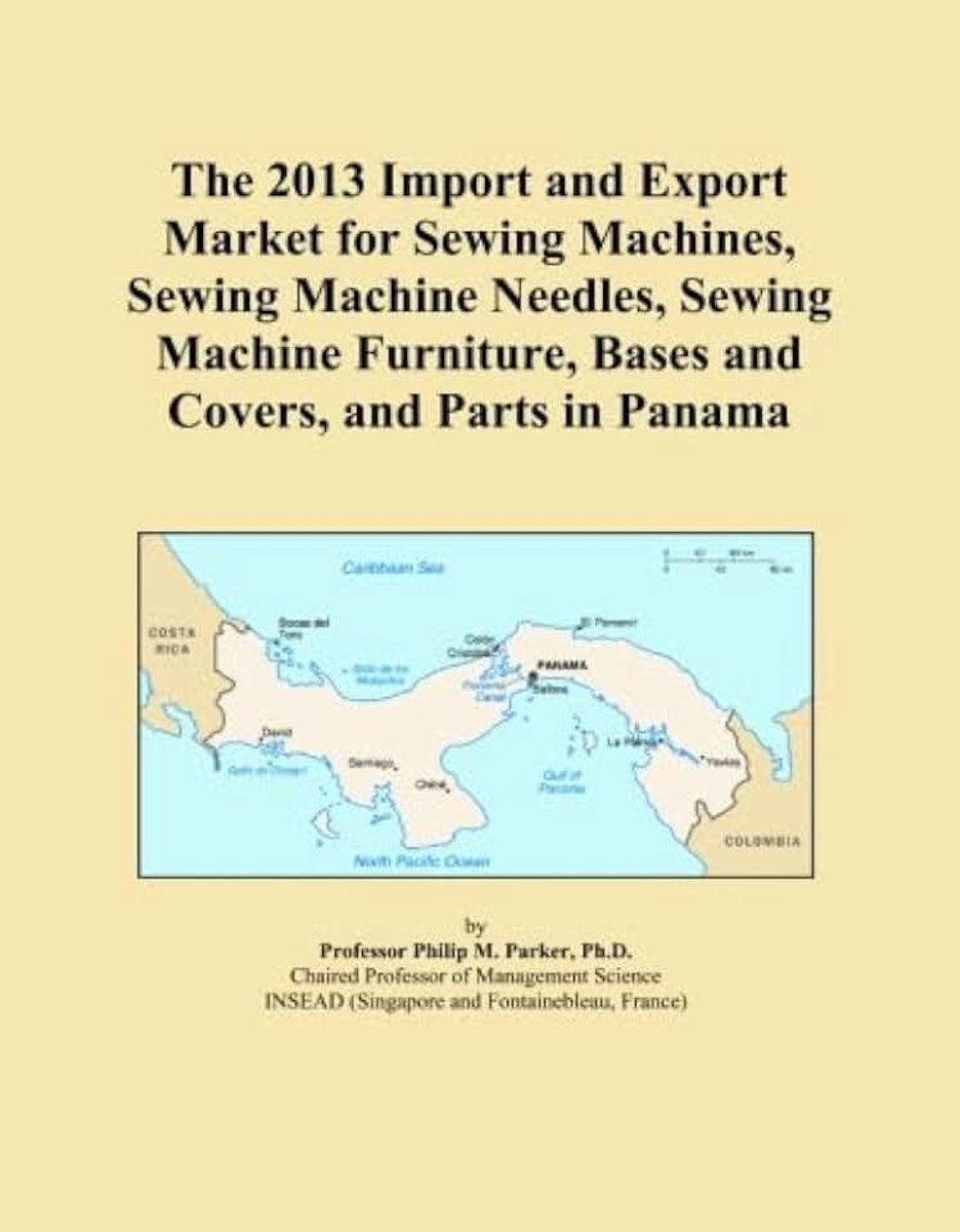 2013 Import and Export Market for Sewing Machines, Sewing Machine Needles, Sewing Machine Furniture, Bases and Covers, and Parts in Panama