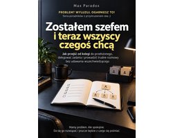 Zostałem szefem i teraz wszyscy czegoś chcą - Jak przejść od kolegi do przełożonego, delegować zadania i prowadzić trudne rozmowy bez udawania wszechwiedzącego