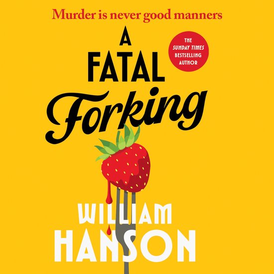 Boekomslag met gele achtergrond, titel 'A Fatal Forking', aardbei op een vork en auteur William Hanson. "Murder is never good manners".