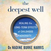 Boekomslag van 'The Deepest Well' door Dr Nadine Burke Harris met de tekst 'HEALING the LONG-TERM EFFECTS of CHILDHOOD ADVERSITY'.