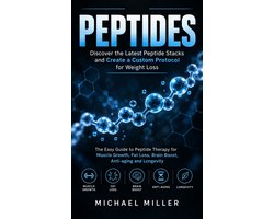 Peptides: Discover the Latest Peptide Stacks and Create a Custom Protocol for Weight Loss (The Easy Guide to Peptide Therapy for Muscle Growth, Fat Loss, Brain Boost, Anti-aging and Longevity)