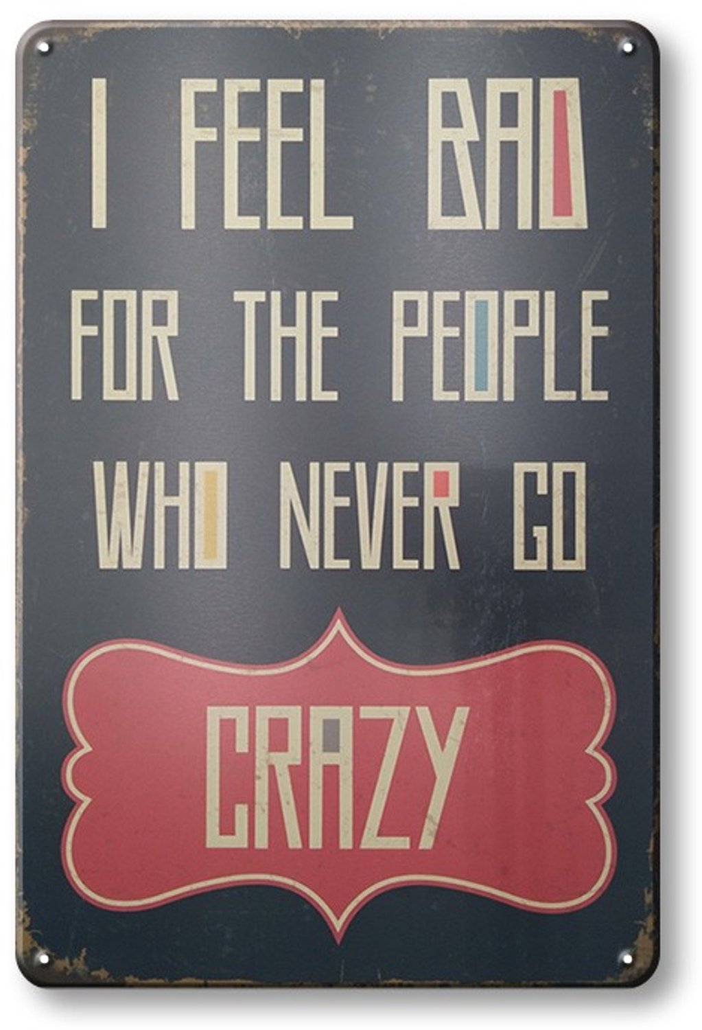 I Feel Bad For People Who Never Go Crazy - Metalen Wandbord 30x20cm – Grappig Tekstbord – Vintage Retro Wanddecoratie – Mancave Woonkamer Café Bar