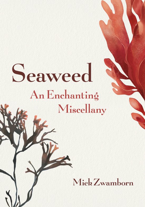 Boekomslag getiteld 'Seaweed, An Enchanting Miscellany' van Miek Zwamborn met illustraties van rode zeewierplanten.