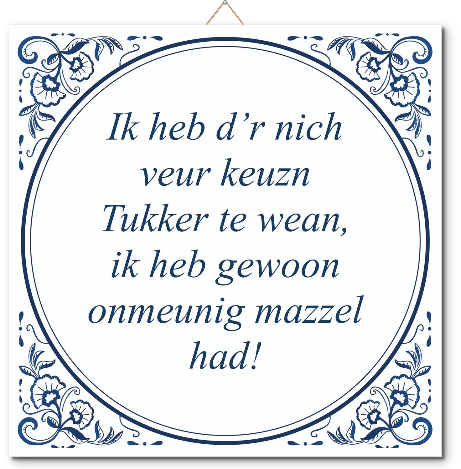 De Tegeltjesfabriek Tegeltje: Ik heb d’r nich veur keuzn Tukker te wean, ik heb gewoon onmeunig mazzel had! (met standaard) wit en blauw