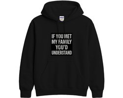 Familie Hoodie – IF YOU MET MY FAMILY YOU'D UNDERSTAND – Casual Outfit – Unisex Hoodie voor Dames & Heren – Leuk Cadeau