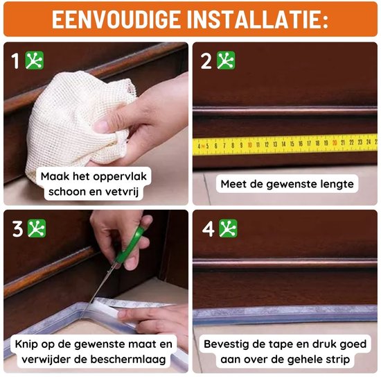 Stap 1: Maak het oppervlak schoon en vetvrij. Stap 2: Meet de gewenste lengte. Stap 3: Knip op de gewenste maat en verwijder de beschermlaag. Stap 4: Bevestig de tape en druk goed aan.