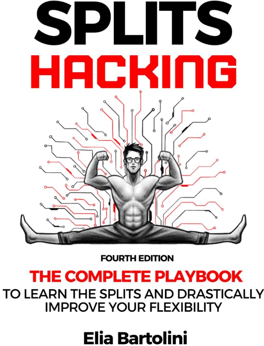 Splits Hacking: The Complete Playbook to Learn the Splits and Drastically Improve Your Flexibility Level - ShopVlot