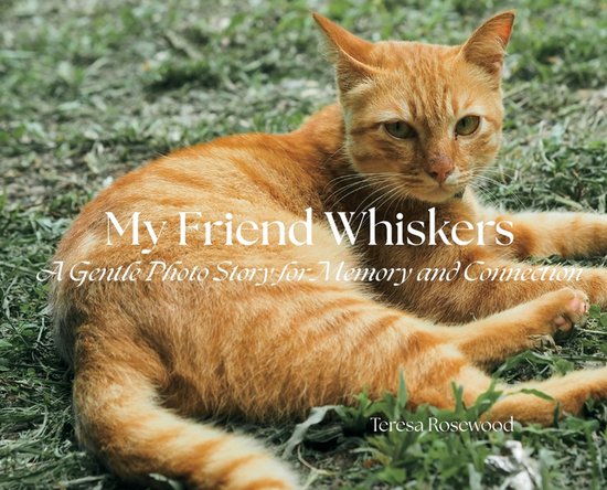 Een oranje gestreepte kat in het gras met de titel 'My Friend Whiskers: A Gentle Photo Story for Memory and Connection'.