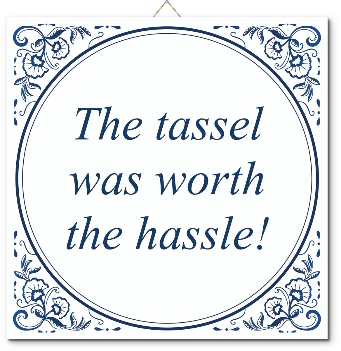 Tegeltje: The tassel was worth the hassle! (met standaard)