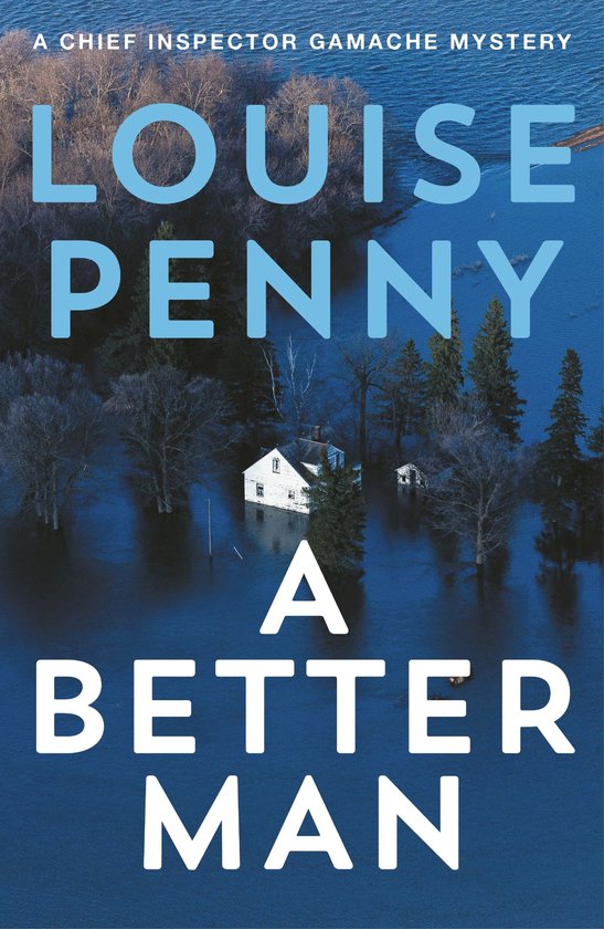 Boekomslag van 'A Better Man' door Louise Penny, met een wit huis omringd door diepblauw overstroomd water.