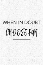 When in Doubt Choose Fun