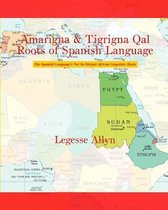 Amarigna & Tigrigna Qal Roots of Spanish Language