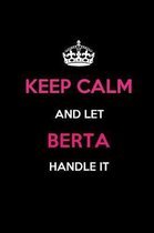 Keep Calm and Let Berta Handle It