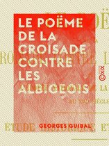 Le Poëme de la croisade contre les Albigeois