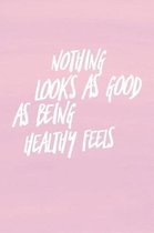 Nothing Looks as Good as Being Healthy Feels