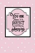 You Don't Have to Be Perfect to Be Amazing