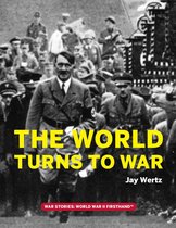 War Stories: World War II Firsthand - The World Turns to War