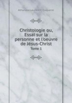 Christologie Ou, Essai Sur La Personne Et L'Oeuvre de Jesus-Christ Tome 1