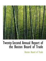 Twenty-Second Annual Report of the Boston Board of Trade