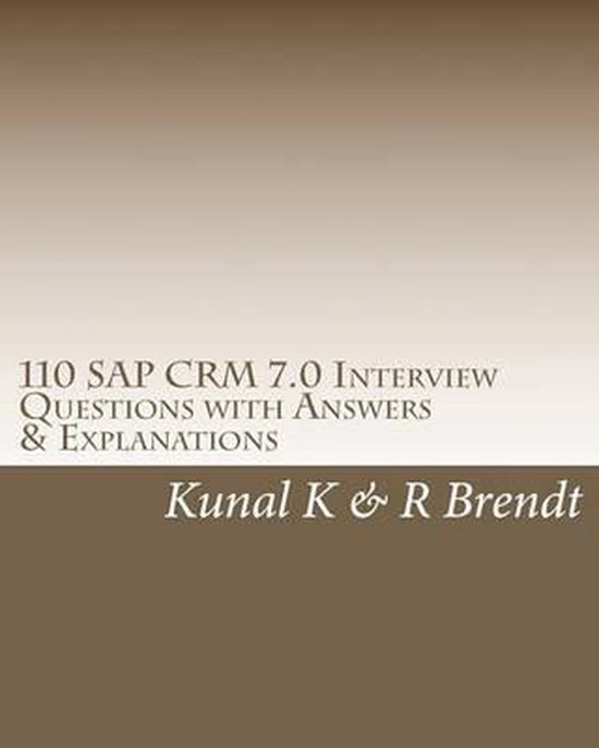 110 SAP Crm 7.0 Interview Questions with Answers & Explanati ... - cover