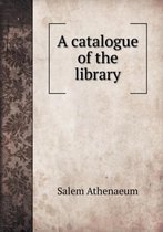 A catalogue of the library