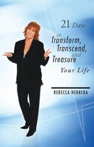 21 Days to Transform, Transcend, and Treasure Your Life