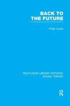 Routledge Library Editions: Social Theory- Back to the Future (RLE Social Theory)