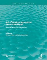 Routledge Revivals - U.S.-Canadian Agricultural Trade Challenges
