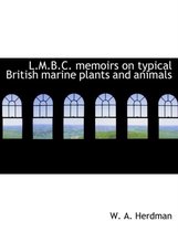 L.M.B.C. Memoirs on Typical British Marine Plants and Animals