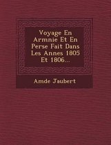 Voyage En Arm Nie Et En Perse Fait Dans Les Ann Es 1805 Et 1806...