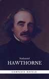 The Complete Works of Nathaniel Hawthorne: Novels, Short Stories, Poetry, Essays, Letters and Memoirs (Illustrated Edition): The Scarlet Letter with its ... Romance, Tanglewood Tales, Birthmark, Ghost