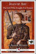 15-Minute Biographies - Joan of Arc: The Girl Who Fought For France: Educational Version