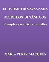 Econometria Avanzada. Modelos Dinamicos. Ejemplos Y Ejercicios Resueltos