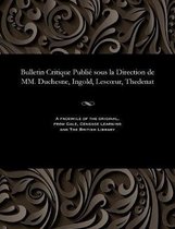 Bulletin Critique Publi Sous La Direction de MM. Duchesne, Ingold, Lescoeur, Thedenat