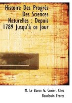 Histoire Des Progr?'s Des Sciences Naturelles