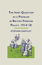 The Irish Question as a Problem in British Foreign Policy, 1914-18