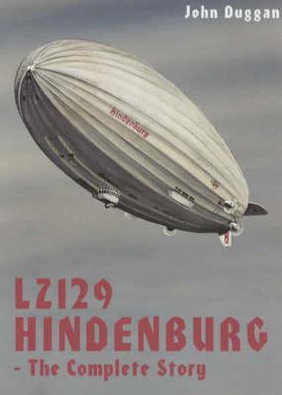 LZ 129 Hindenburg The Complete Story