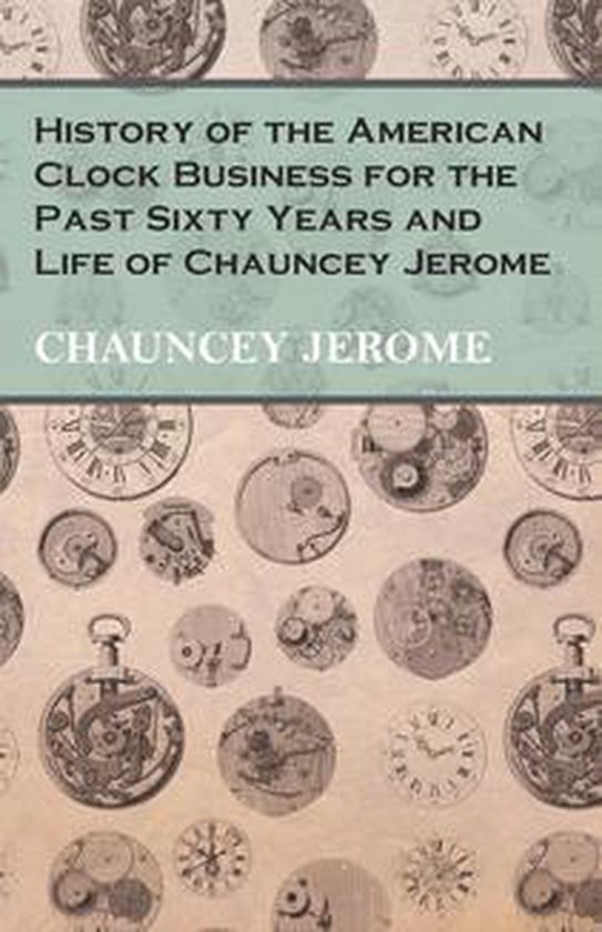 History of the American Clock Business for the Past Sixty Ye ... - cover