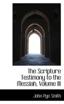 The Scripture Testimony to the Messiah, Volume III