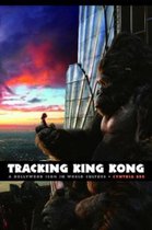 Tracking King Kong: A Hollywood Icon in World Culture, 2nd Edition