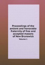 Proceedings of the antient and honorable fraternity of free and accepted masons of New Brunswick Volume 1