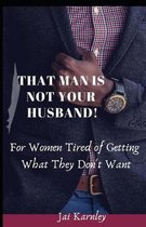 That Man Is Not Your Husband!