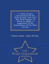 C. Julius Caesar's Commentaries of His Wars in Gaul, and Civil War with Pompey