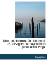 Tables and Formulas for the Use of U.S. Surveyors and Engineers on Public Land Surveys;