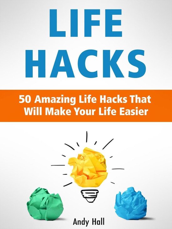Life Hacks: 50 Amazing Life Hacks That Will Make Your Life E ... - cover