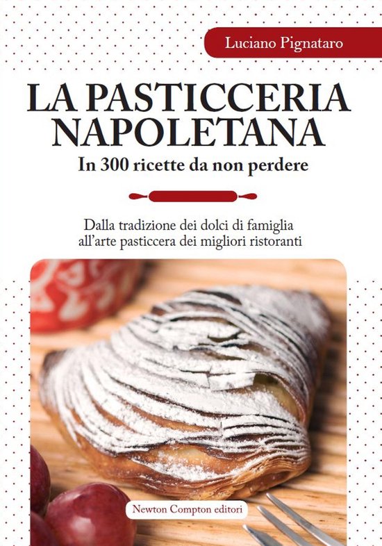La pasticceria napoletana in 300 ricette da non perdere - cover