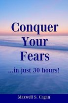 Conquer Your Fears in 30 Hours